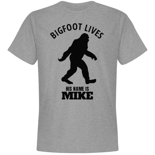 Big Foot lives. Mike