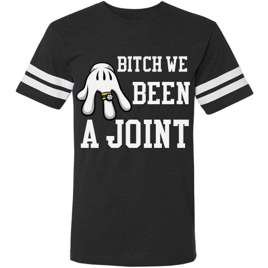 Bitch We Been A Joint/F