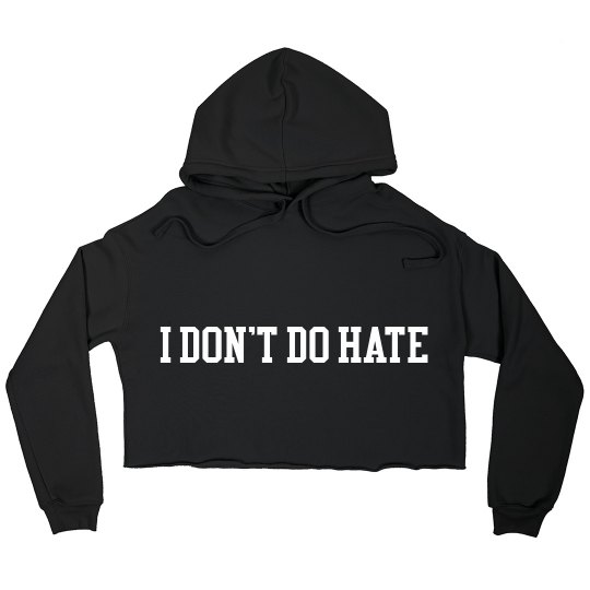 Black I DON'T DO HATE Cropped Hoodie