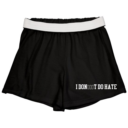 Black I DON’T DO HATE Sport Shorts