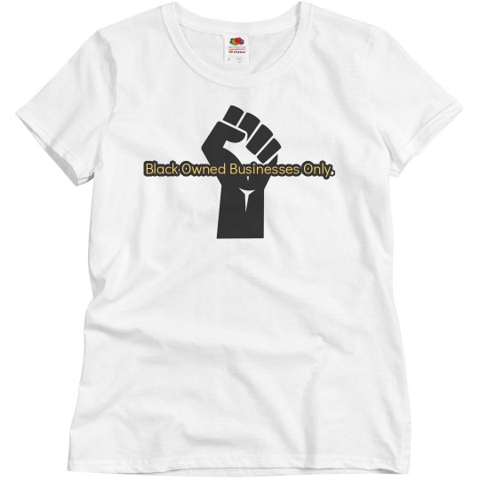 Black Owned Businesses Only T-Shirt.