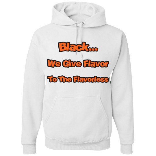 Black...We Give Flavor 2 The Flavorless SweatShirt top.