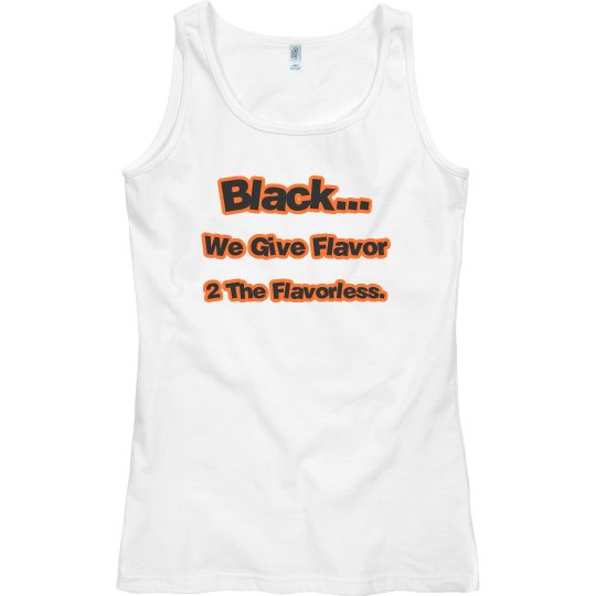 Black...We Give Flavor 2 The Flavorless Tank Top.