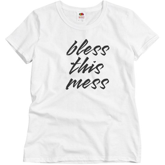 Bless this mess tee