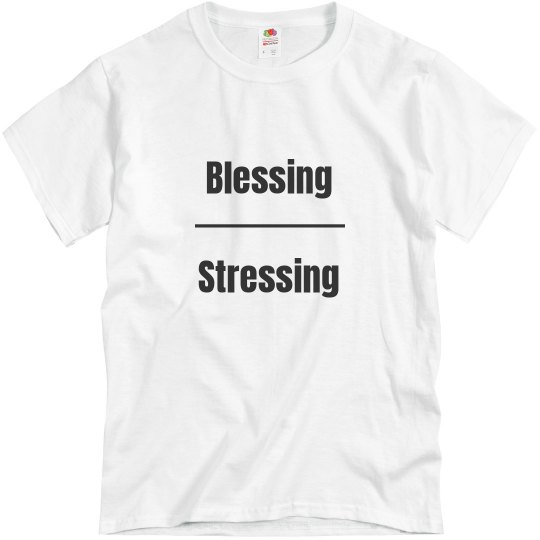 Blessing Over Stressing Unisex Tee