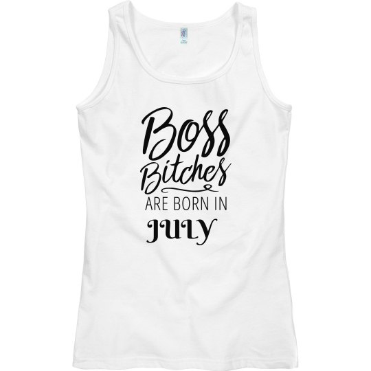 Boss Bitches Are Born In July