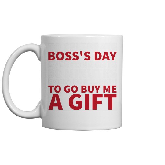 BOSS 'S DAY TO GO BUY ME A GIFT