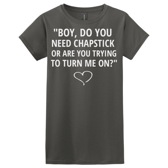 BOY DO YOU NEED CHAPSTICK purple T-shirt