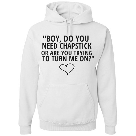BOY DO YOU NEED CHAPSTICK white hoodie