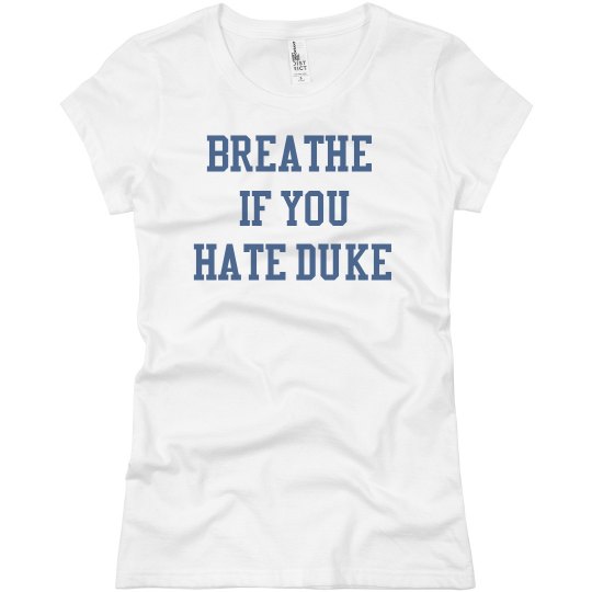 Breathe if you hate Duke