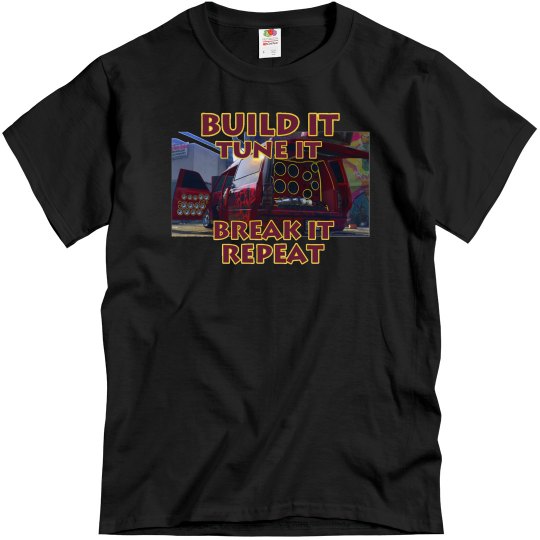 Build it Tune it Break it Repeat T-shirt Build it Tune it Break it Repeat T-shirt