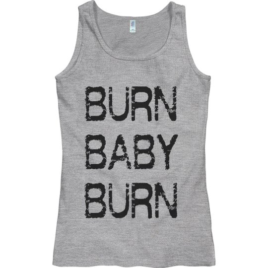 BURN BABY BURN BURN BABY BURN
