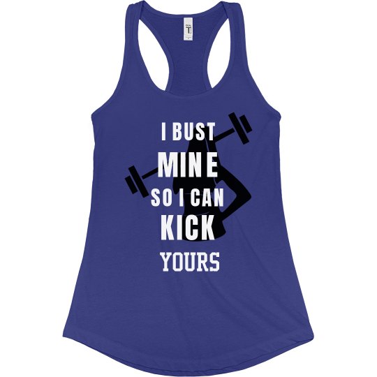 Bust mine, Kick yours