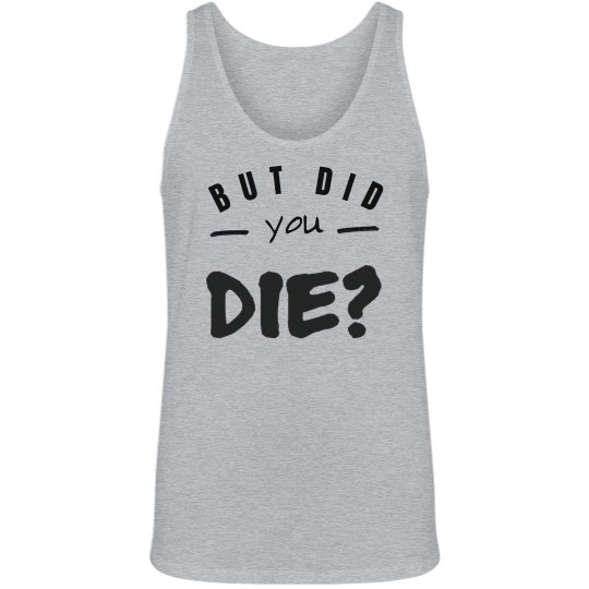 But Did You Die?  MENS