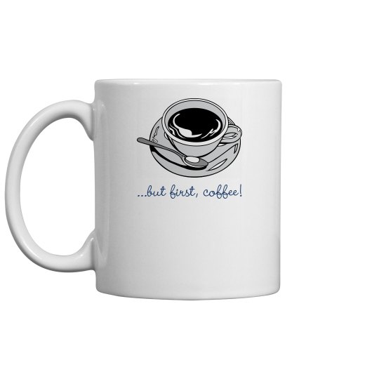 But First, Coffee! Cup