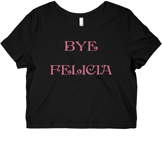BYE FELICIA - CROP TOP BYE FELICIA - CROP TOP