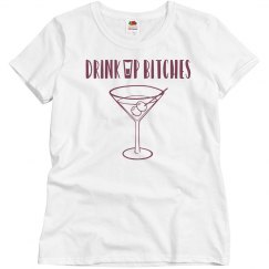 Drink Up Bitches Tee