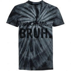 Just Call Me... BRUH.