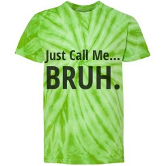 Just Call Me... BRUH.