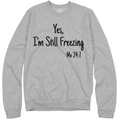 Yes I'm Still Freezing 24:7 Women's Funny Sweatshirt