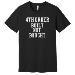 4th Order Built not Bought Tshirt