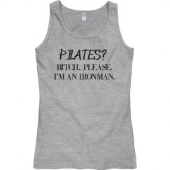 B*TCH PLEASE. I'M AN IRONMAN.