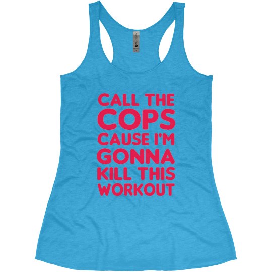 CALL THE COPS I'M GONNA KILL THIS WORKOUT