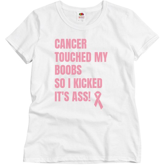 Cancer Touched My Boobs So I kicked It's Ass T-Shirt Cancer Touched My Boobs So I kicked It's Ass T-Shirt