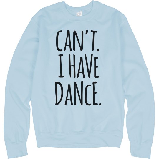 Can't. I Have Dance - Crewneck Can't. I Have Dance - Crewneck