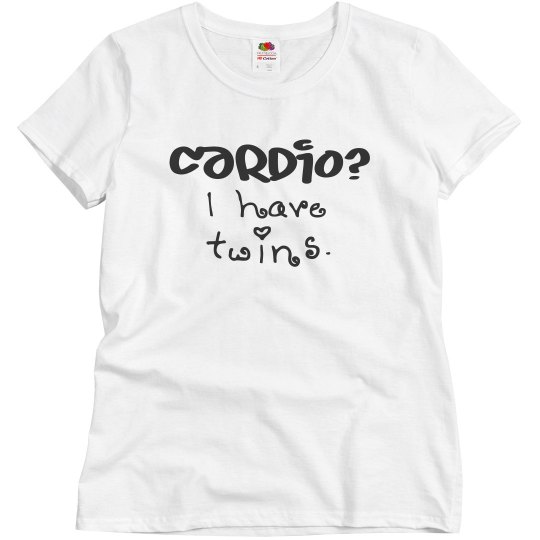 Cardio? I have twins