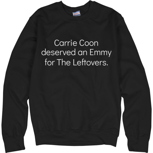 Carrie Coon Deserves! Sweatshirt 