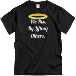 We Rise by Lifting Others Tee