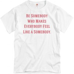 Be Somebody UNISEX Tee