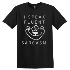 I SPEAK fluent SARCASM
