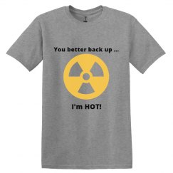You better back up - I'm HOT!