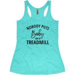 Nobody Puts Baby on A Treadmill