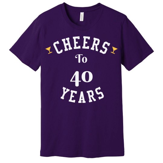 Cheers to 40 years Cheers to 40 years