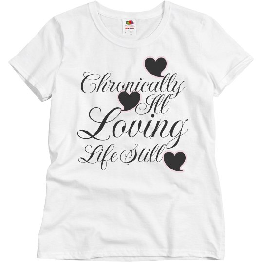 Chronically Ill, Loving Life Still Chronically Ill, Loving Life Still