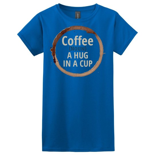 Coffee: A Hug in a Cup Coffee: A Hug in a Cup
