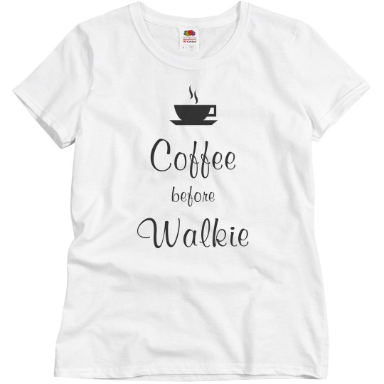Coffee before walkie shirt