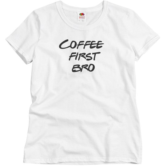 coffee first bro tee