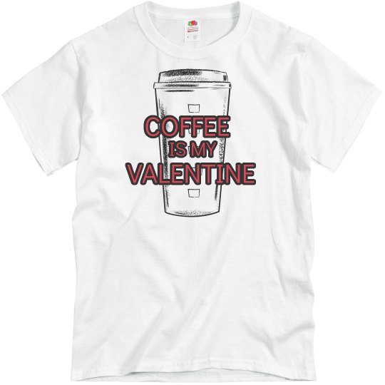 Coffee is my valentine