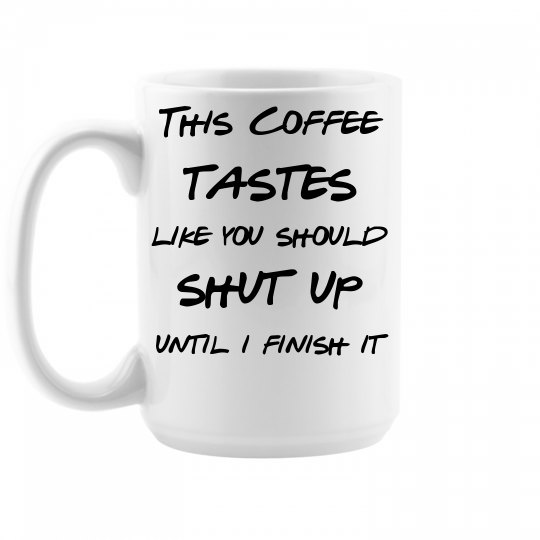 Coffee shut up Coffee shut up