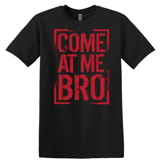 Come At Me Bro unisex t-shirt