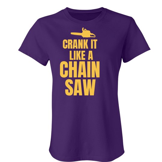 Crank It Like a Chainsaw Ladies Slim Fit Favorite TShirt