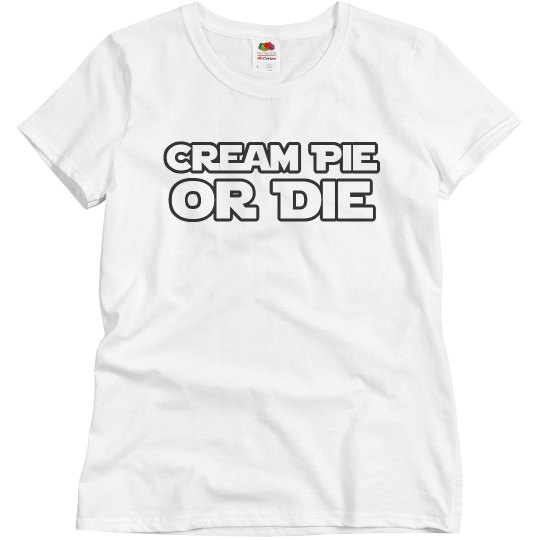 Cream Pie Or Die Cream Pie Or Die