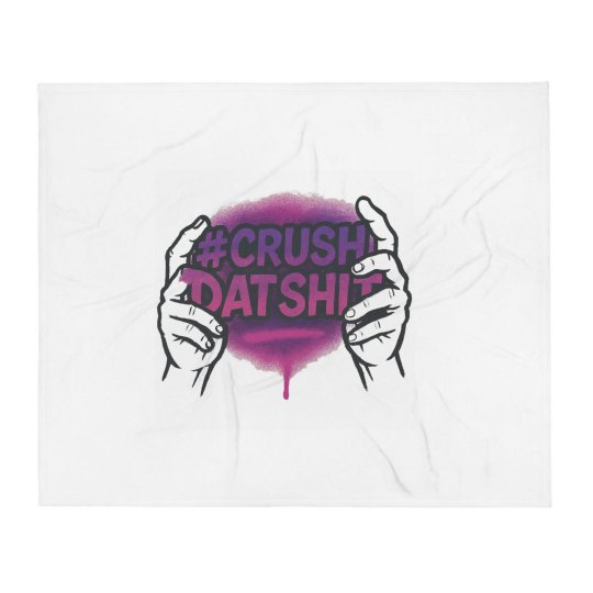 Crushdatshit throw Crushdatshit throw