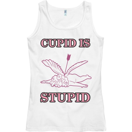 CUPID IS STUPID