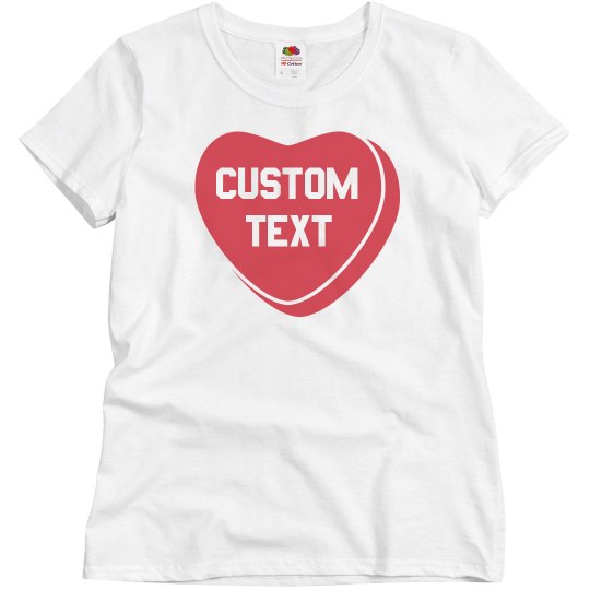 Custom Candy Heart Valentine's Day Tee Custom Candy Heart Valentine's Day Tee