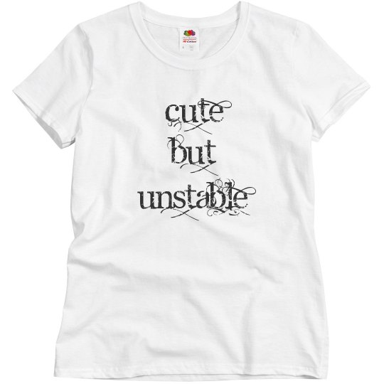 CUTE BUT UNSTABLE CUTE BUT UNSTABLE